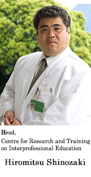 Hiromitsu SHINOZAKI, MD, Ph.D. Head Centre for Research and Training on Interprofessional Education